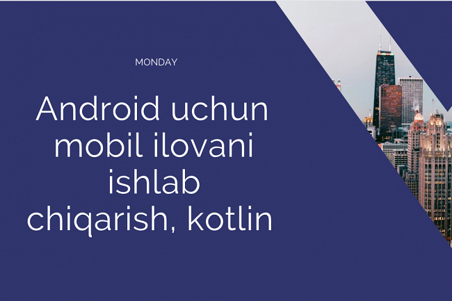 Android uchun mobil ilovani ishlab chiqarish, kotlin 1