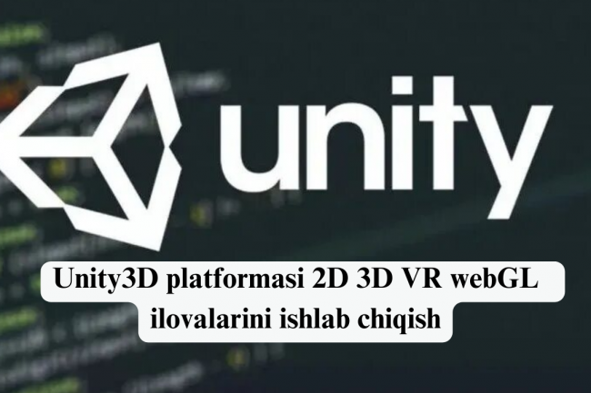 Unity3D platformasi 2D 3D VR webGL  ilovalarini ishlab chiqish 1