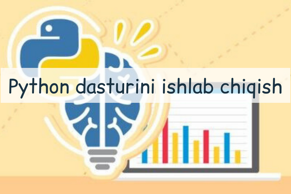 Python dasturini ishlab chiqish 1