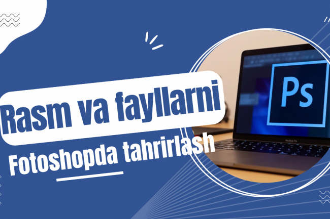 Rasm va fayllarni fotoshopda tahrirlash 1