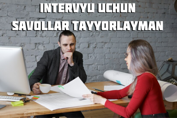 Intervyu uchun savollar tayyorlayman 1