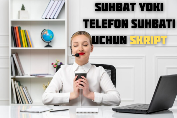 Suhbat yoki telefon suhbati uchun skript 1