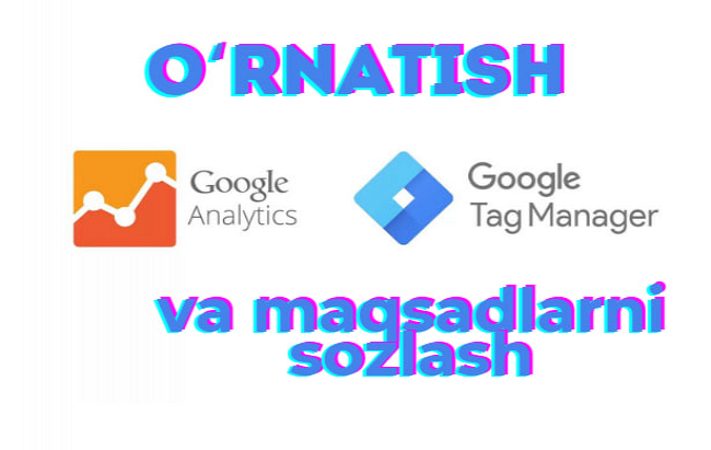 Google Analytics va Google Tag Manager-ni ornatish,maqsadlarni sozlash 1