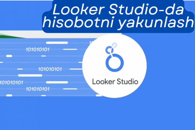 Looker Studio-da hisobotni yakunlash 1