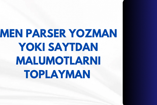 Men parser yozaman yoki saytdan malumotlarni toplayman 1