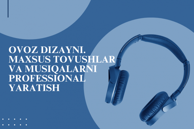 Ovoz dizayni. Maxsus tovushlar va musiqalarni professional yaratish 1