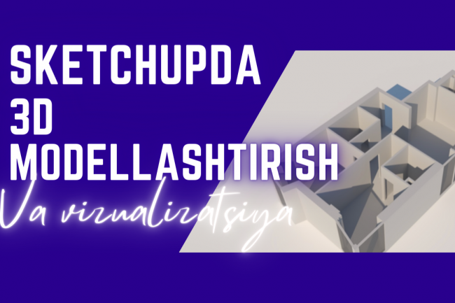 SketchUp-da 3D modellashtirish va vizualizatsiya 1