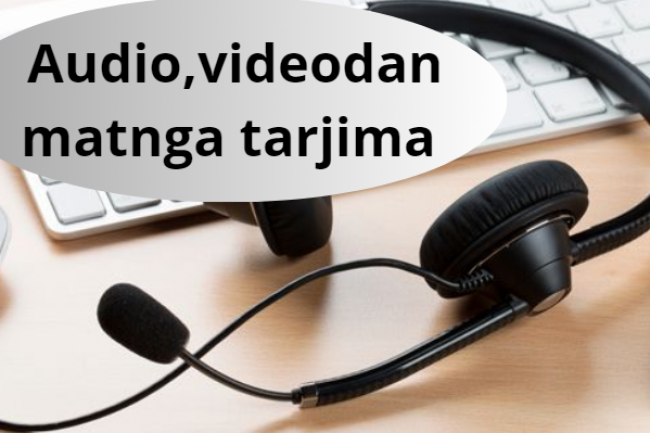 Transkripsiya, audiodan, videodan matnga tarjima qilish 30 daqiqa 1