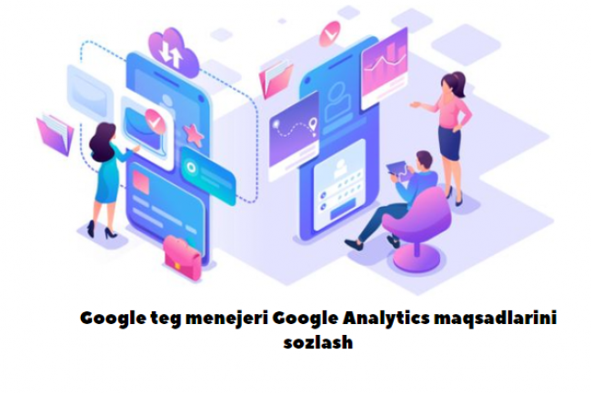 Google teg menejeri Google Analytics maqsadlarini sozlash 1