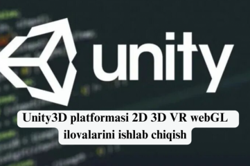 Unity3D platformasi 2D 3D VR webGL  ilovalarini ishlab chiqish