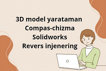 3D model yarataman Kompas-chizma Solidworks Revers injeniring