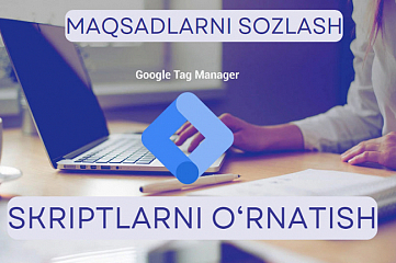 Google Tag Manager GTM - har qanday skriptlarni ornatish, maqsadlar
