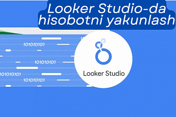Looker Studio-da hisobotni yakunlash