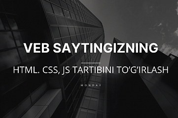 Veb-saytingizning HTML, CSS, JS tartibini togirlash