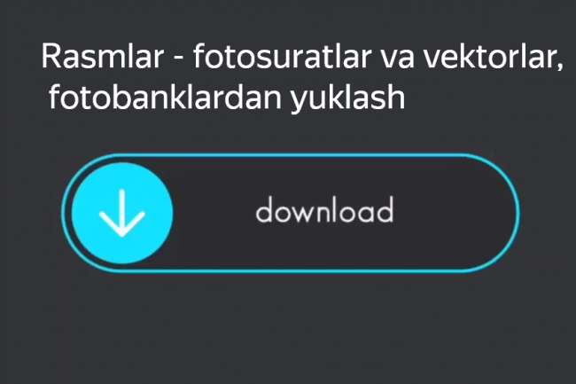 Rasmlar - fotosuratlar va vektorlar, fotobanklardan yuklash
