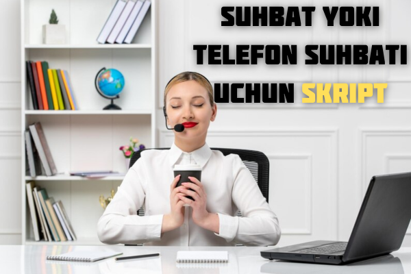 Suhbat yoki telefon suhbati uchun skript