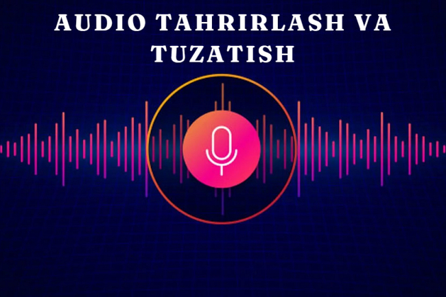Audio tahrirlash va tuzatish