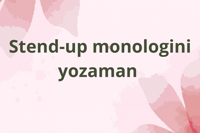 Men stend-up monologini yozaman