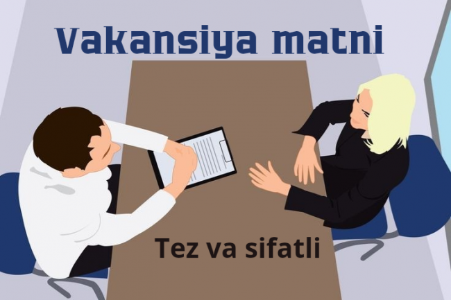 Men vakansiya uchun matn yozaman. Tez va sifatli 