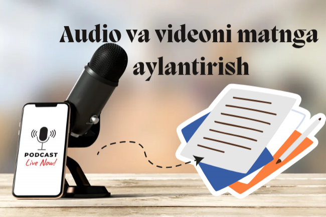 Audio va videoni 25 daqiqada matnga aylantirish
