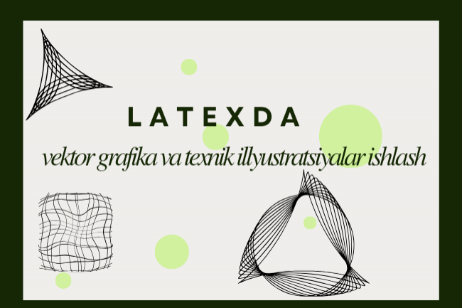 LaTeXda Tikz yordamida vektor grafikasi  yaratish
