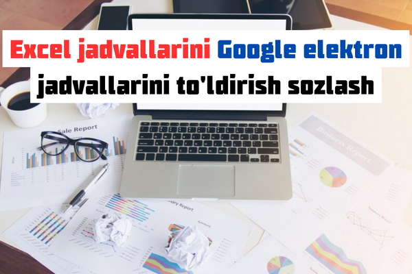 Excel jadvallarini Google elektron jadvallarini toldirish sozlash