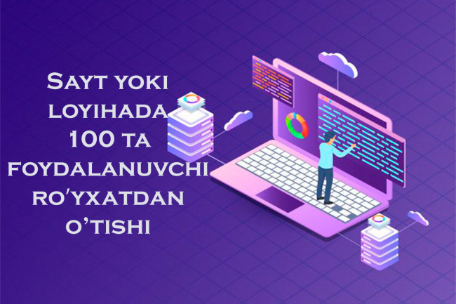 Sayt yoki loyihada 100 ta foydalanuvchi royxatdan otishi