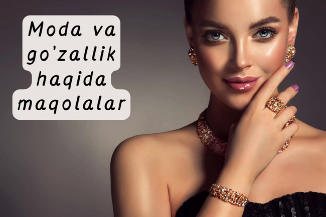 Moda va gozallik haqida maqolalar