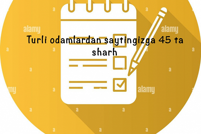 Turli odamlardan saytingizga 45 ta sharh