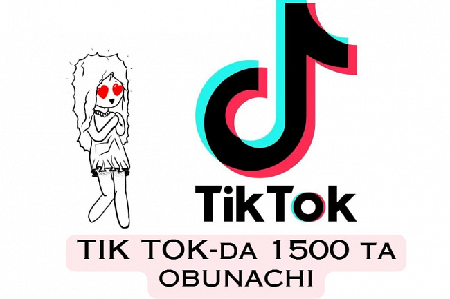 TIK TOK-da 1500 ta obunachi