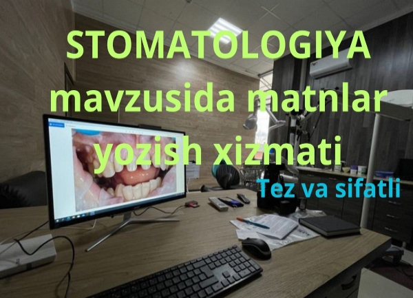 Men stomatologiya mavzusida matnlar yozaman