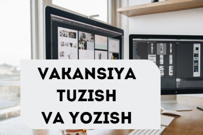 Men vakansiya tuzib va yozib beraman
