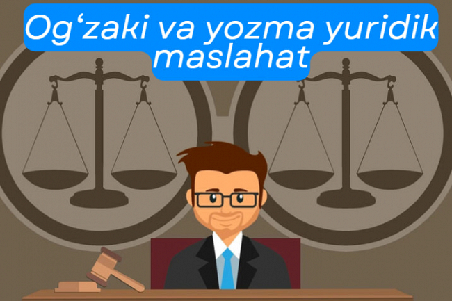 Huquqshunos, advokat. Ogzaki va yozma yuridik maslahat