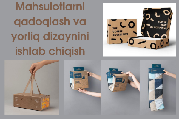 Mahsulotlarni qadoqlash va yorliq dizaynini ishlab chiqish