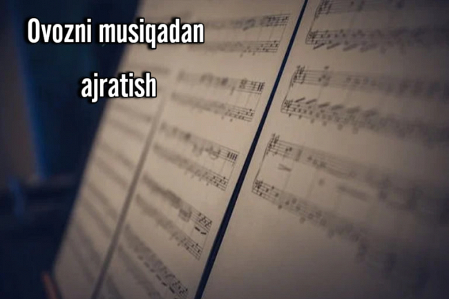 Videodan audio faylni kesib, ovozni musiqadan ajratib beraman