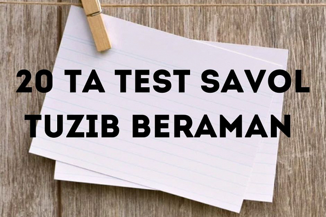 Men javoblari bilan 20 ta savoldan iborat test tuzaman