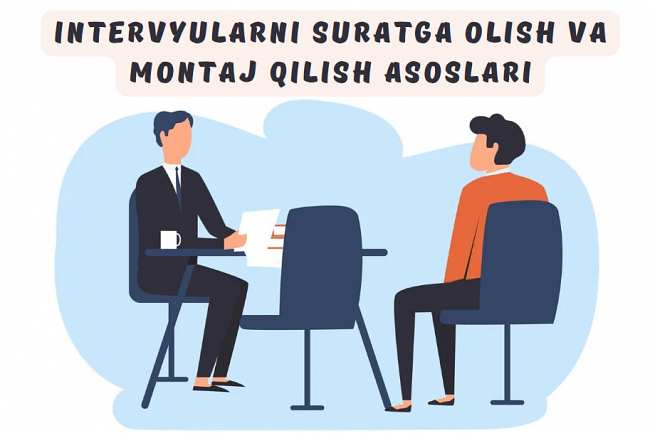 Intervyularni suratga olish va montaj qilish asoslari