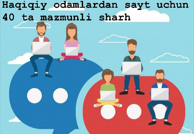 Haqiqiy odamlardan sayt uchun 40 ta mazmunli sharh.