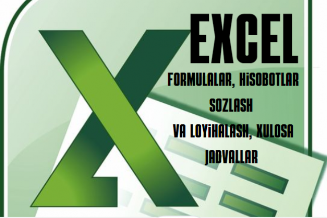 &nbsp;Excel formula, hisobotlarni sozlash va loyihalash, xulosa jadval