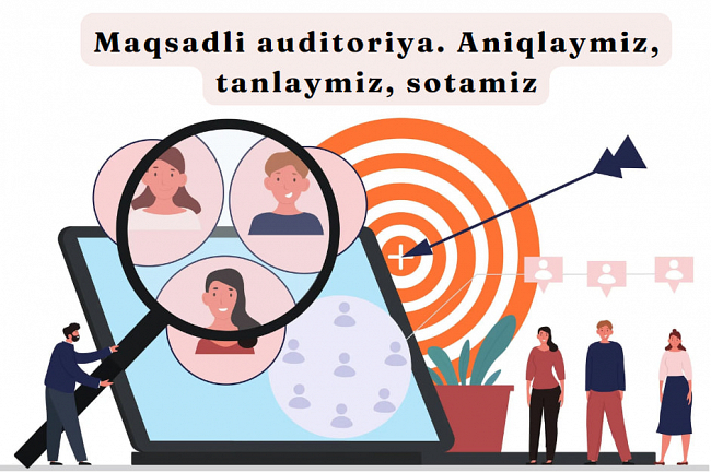 Maqsadli auditoriya haqida bilish kerak bolgan hamma narsa. Aniqlaymiz