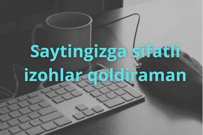 Saytingiz uchun sifatli izohlar yozaman