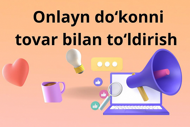 Men onlayn magazinni tovarlar bilan toldiraman
