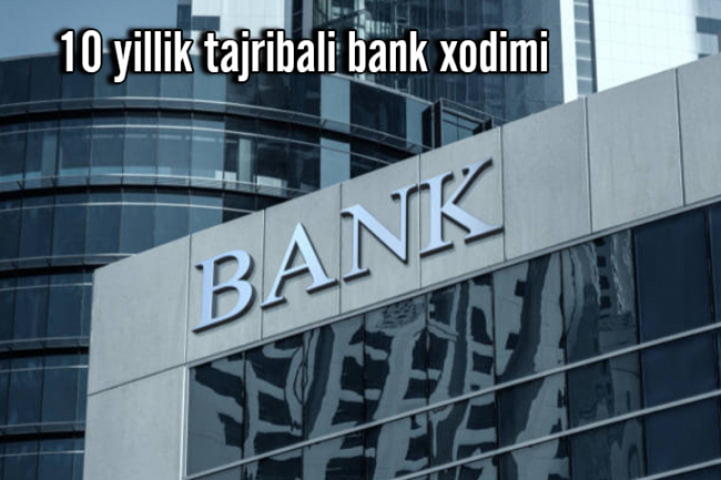 10 yillik tajribaga ega bank xodimi