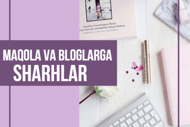 Maqola va bloglarga 10 ta batafsil sharh
