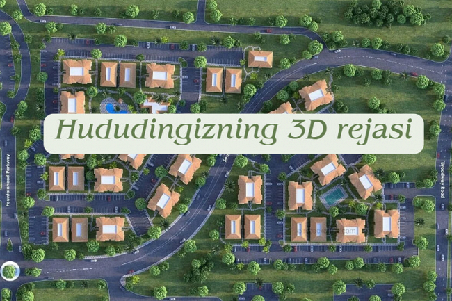 Qishlogingiz, majmuangiz yoki hududingizning 3D rejasi