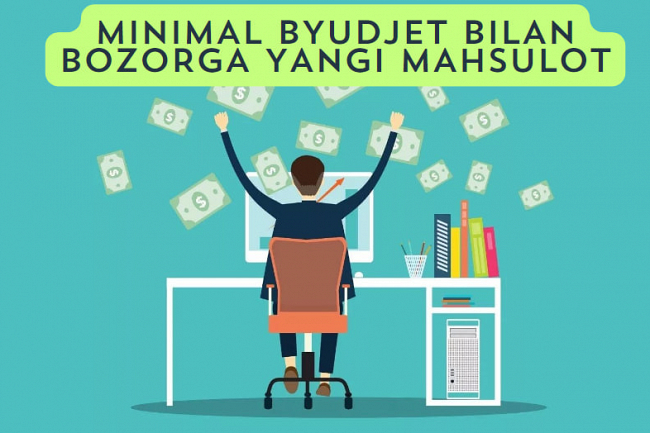 Minimal byudjet bilan bozorga yangi mahsulotni ilgari surishda yordam 