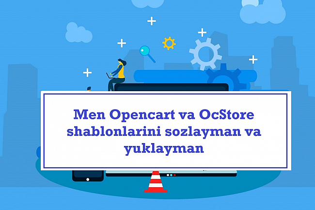 Men Opencart va OcStore shablonlarini sozlayman va yuklayman