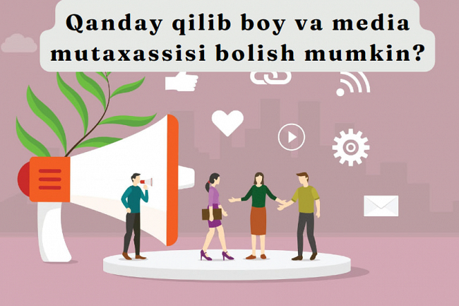 Qanday qilib boy va media mutaxassisi bolish mumkin