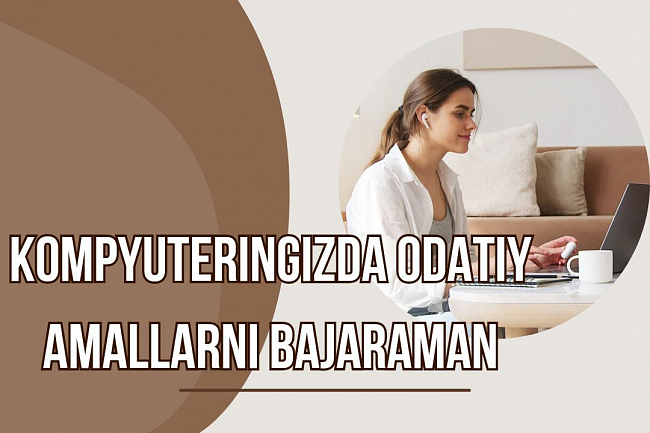 Men siz uchun kompyuteringizda odatiy amallarni bajaraman