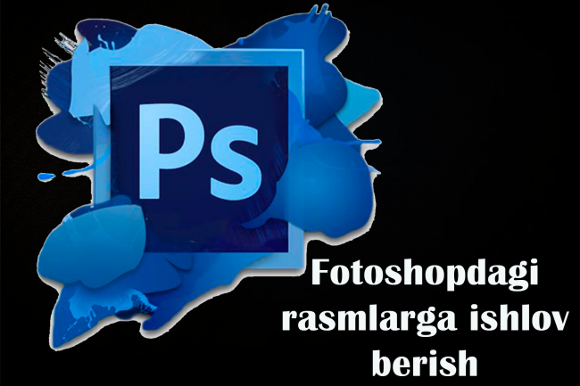 Fotoshopdagi rasmlarga ishlov berish